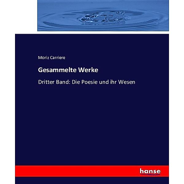 Gesammelte Werke, Moriz Carriere