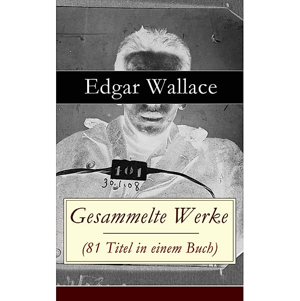 Gesammelte Werke (81 Titel in einem Buch), Edgar Wallace