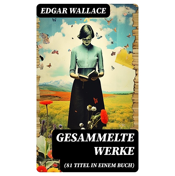 Gesammelte Werke (81 Titel in einem Buch), Edgar Wallace