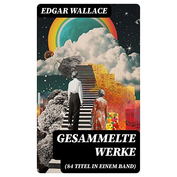 Gesammelte Werke (84 Titel in einem Band), Edgar Wallace