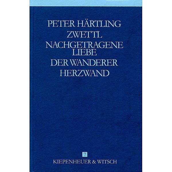 Gesammelte Werke, 9 Bde.: Bd.7 Zwettl; Nachgetragene Liebe; Der Wanderer; Herzwand, Peter Härtling