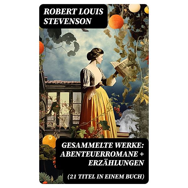 Gesammelte Werke: Abenteuerromane + Erzählungen (21 Titel in einem Buch), Robert Louis Stevenson