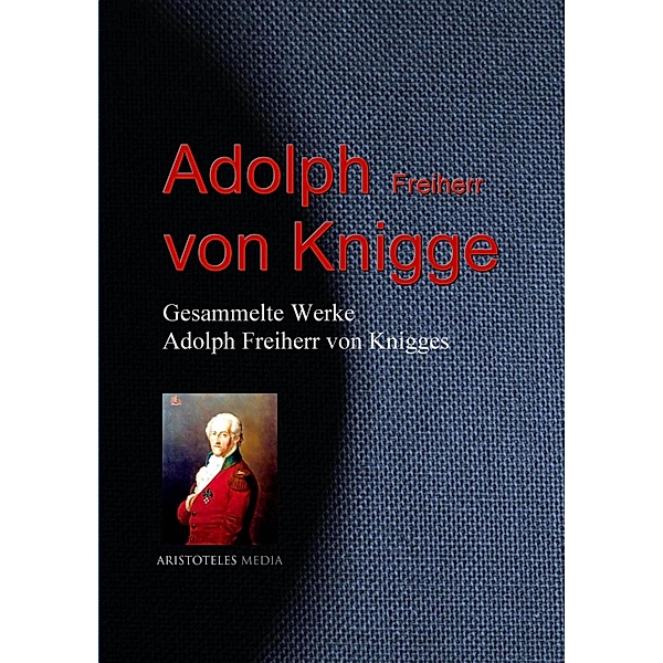 Gesammelte Werke Adolph Freiherr von Knigges, Adolph von Knigge