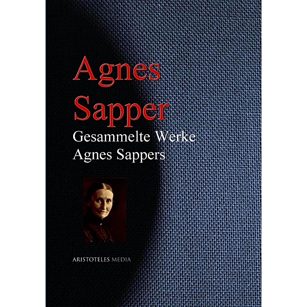 Gesammelte Werke Agnes Sappers, Agnes Sapper
