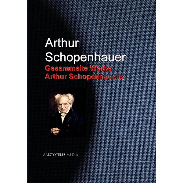 Gesammelte Werke Arthur Schopenhauers, Arthur Schopenhauer