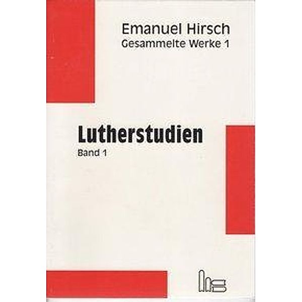 Gesammelte Werke: Bd.1 Lutherstudien, Emanuel Hirsch