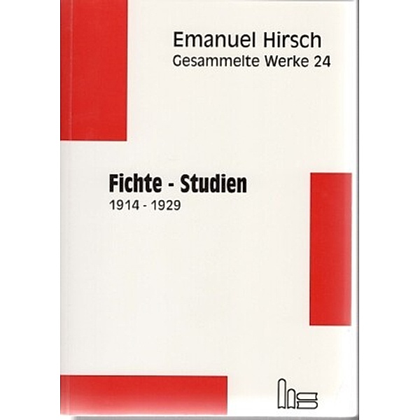 Gesammelte Werke: Bd.24 Fichte-Studien 1914-1929, Emanuel Hirsch
