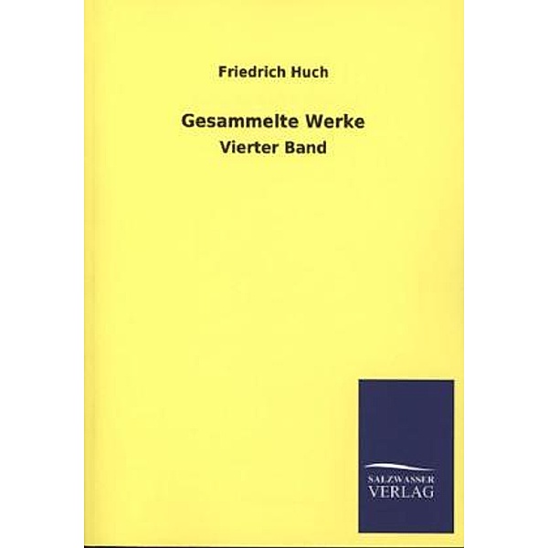 Gesammelte Werke.Bd.4, Friedrich Huch