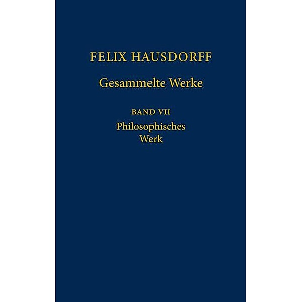 Gesammelte Werke: Bd.7 Felix Hausdorff - Gesammelte Werke Band VII, Felix Hausdorff