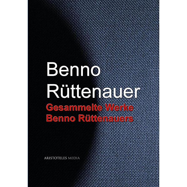 Gesammelte Werke Benno Rüttenauers, Benno Rüttenauer