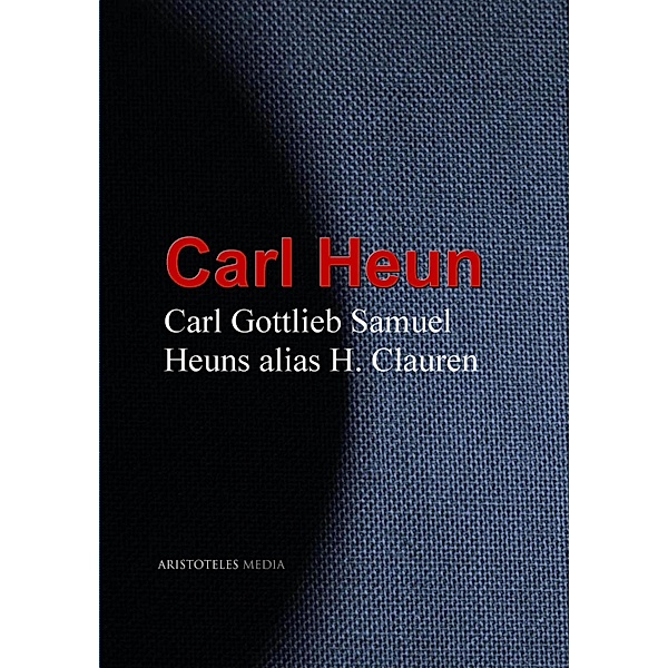 Gesammelte Werke Carl Gottlieb Samuel Heuns alias H. Clauren, Carl Heun
