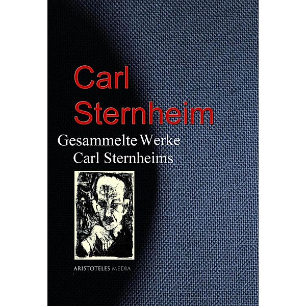 Gesammelte Werke Carl Sternheims, Carl Sternheim