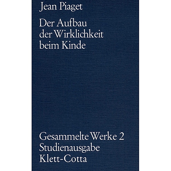 Gesammelte Werke / Der Aufbau der Wirklichkeit beim Kinde (Gesammelte Werke, Bd. 2), Jean Piaget