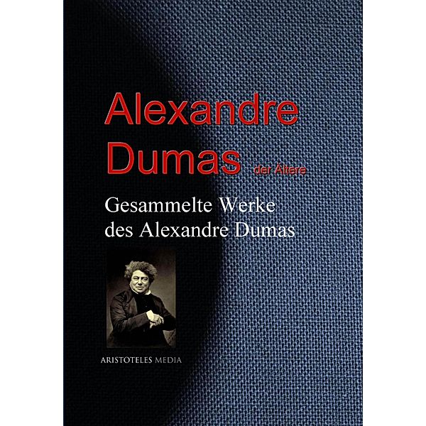 Gesammelte Werke des Alexandre Dumas, Alexandre Dumas der Ältere