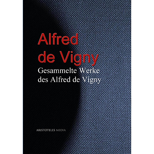 Gesammelte Werke des Alfred de Vigny, Alfred de Vigny