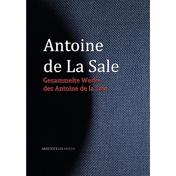 Gesammelte Werke des Antoine de La Sale, Antoine de La Sale