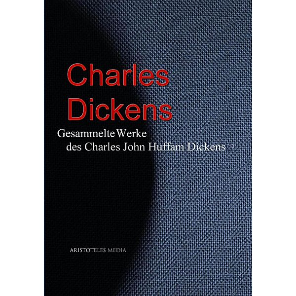 Gesammelte Werke des Charles John Huffam Dickens, Charles Dickens