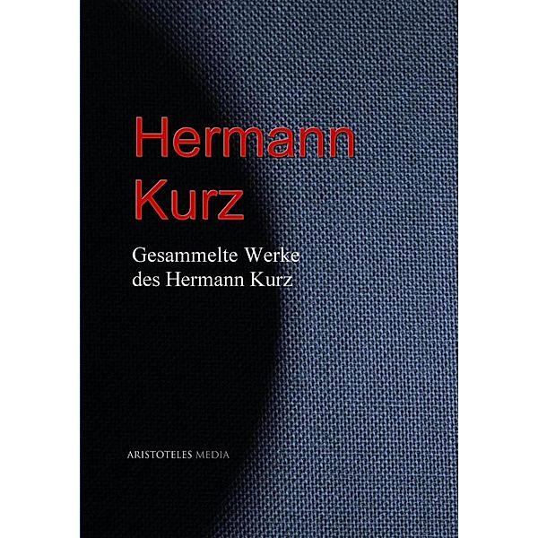 Gesammelte Werke des Hermann Kurz, Hermann Kurz