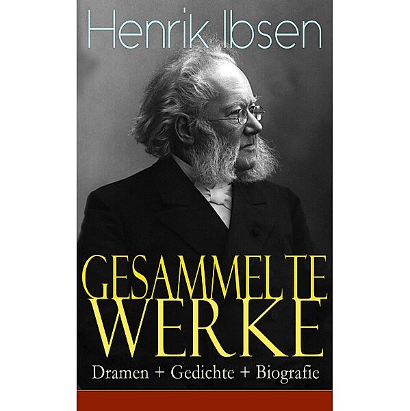 Gesammelte Werke: Dramen + Gedichte + Biografie, Henrik Ibsen