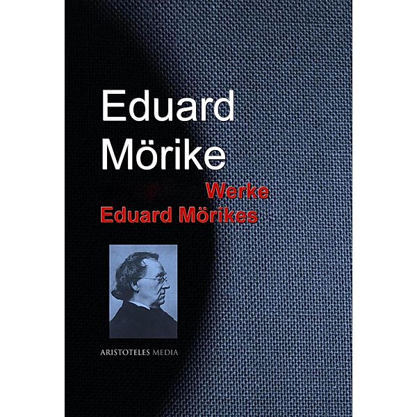 Gesammelte Werke Eduard Mörikes, Eduard Mörike