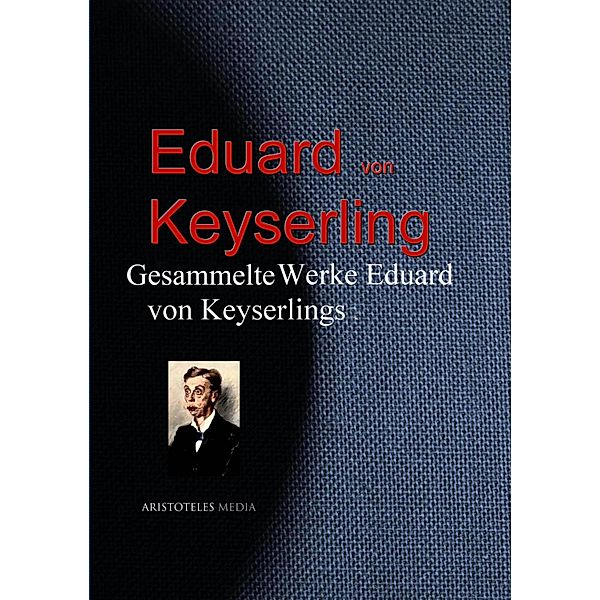 Gesammelte Werke Eduard von Keyserlings, Eduard Graf Von Keyserling