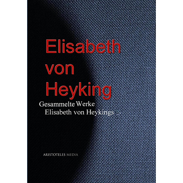 Gesammelte Werke Elisabeth von Heykings, Elisabeth von Heyking