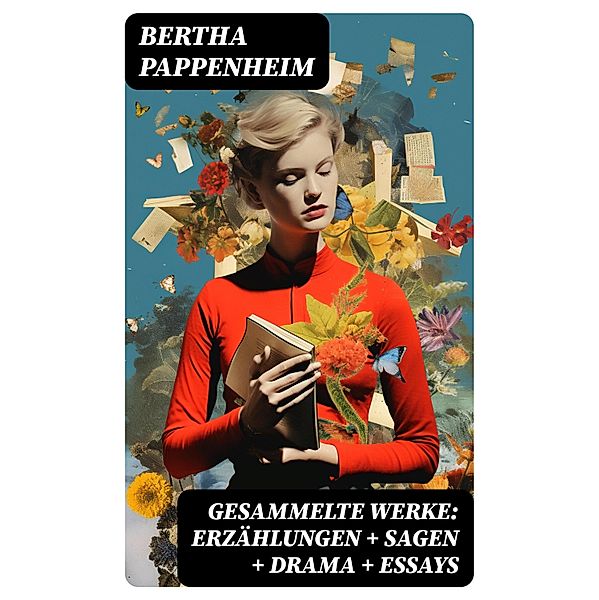 Gesammelte Werke: Erzählungen + Sagen + Drama + Essays, Bertha Pappenheim