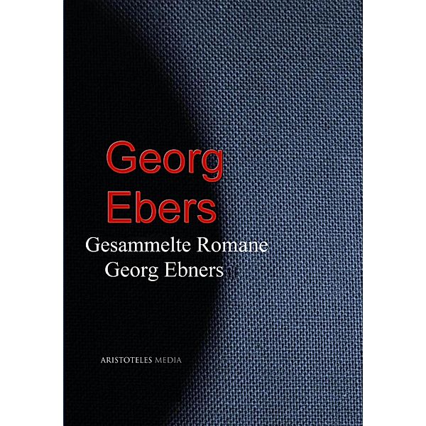 Gesammelte Werke Georg Ebers, Georg Ebers