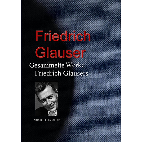 Gesammelte Werke Glausers, Friedrich Glauser