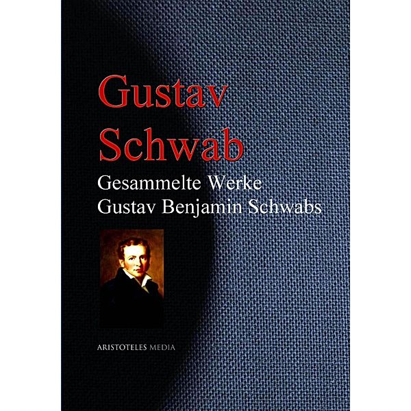 Gesammelte Werke Gustav Benjamin Schwabs, Gustav Schwab
