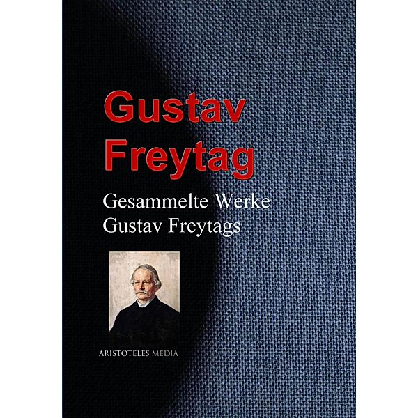 Gesammelte Werke Gustav Freytags, Gustav Freytag