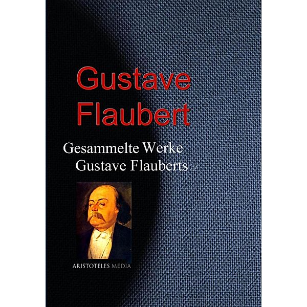 Gesammelte Werke Gustave Flauberts, Gustave Flaubert