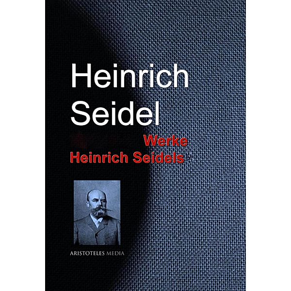 Gesammelte Werke Heinrich Seidels, Heinrich Seidel