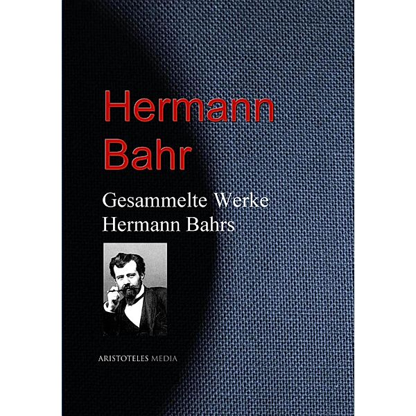 Gesammelte Werke Hermann Bahrs, Hermann Bahr