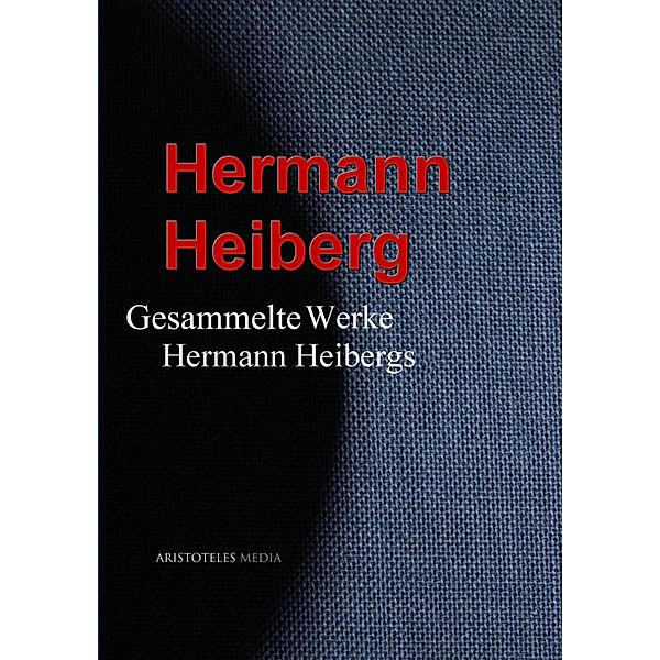Gesammelte Werke Hermann Heibergs, Hermann Heiberg