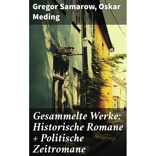 Gesammelte Werke: Historische Romane + Politische Zeitromane, Gregor Samarow, Oskar Meding