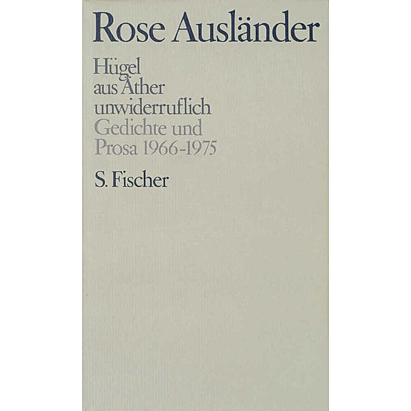 Gesammelte Werke, in 7 Bdn. / Hügel /  aus Äther /  unwiderruflich, Rose Ausländer