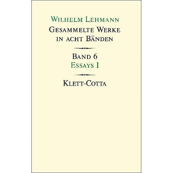 Gesammelte Werke in acht Bänden / Essays I (Gesammelte Werke in acht Bänden, Bd. 6).Tl.1, Wilhelm Lehmann