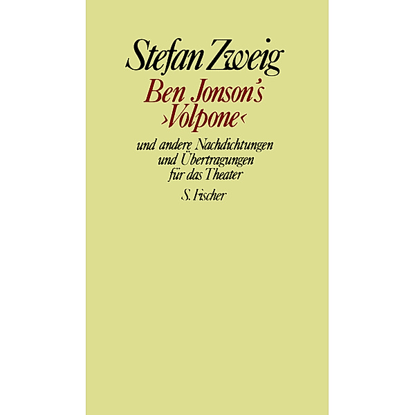 Gesammelte Werke in Einzelbänden / Ben Jonson's 'Volpone' und andere Nachdichtungen und Übertragungen für das Theater, Stefan Zweig