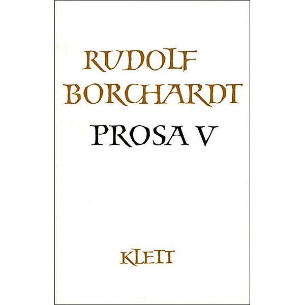 Gesammelte Werke in Einzelbänden / Gesammelte Werke in Einzelbänden / Prosa V (Gesammelte Werke in Einzelbänden).Tl.5, Rudolf Borchardt