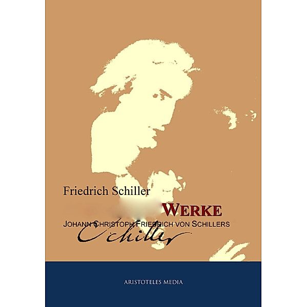 Gesammelte Werke Johann Christoph Friedrich von Schillers, Friedrich Schiller