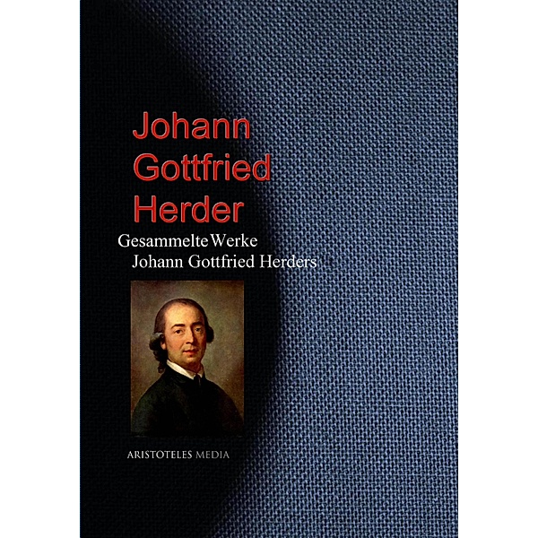 Gesammelte Werke Johann Gottfried Herders, Johann Gottfried Herder