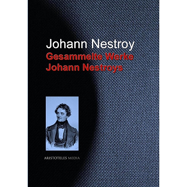 Gesammelte Werke Johann Nestroys, Johann Nestroy