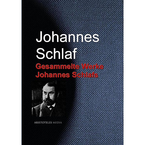 Gesammelte Werke Johannes Schlafs, Johannes Schlaf
