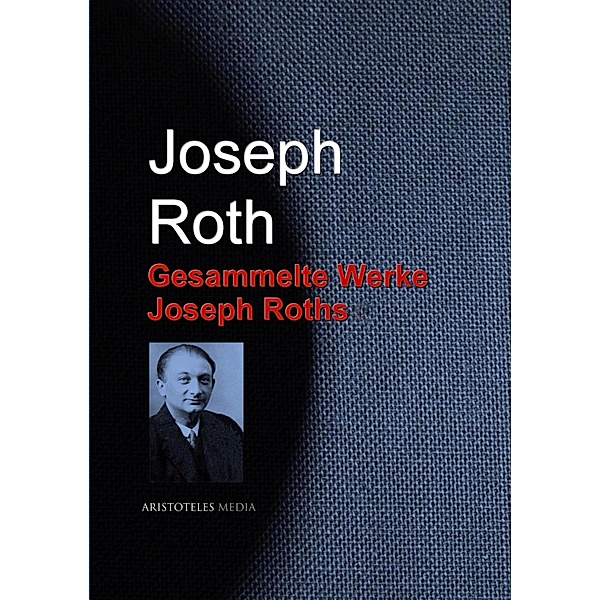 Gesammelte Werke Joseph Roths, Joseph Roth