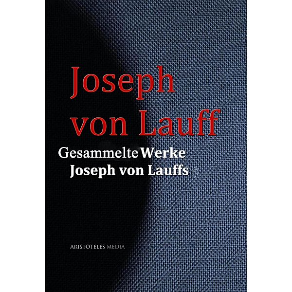 Gesammelte Werke Joseph von Lauffs, Joseph von Lauff