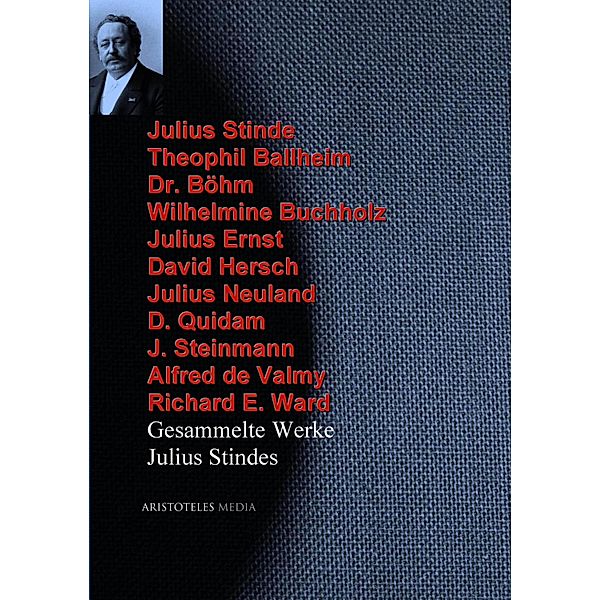 Gesammelte Werke Julius Stindes, Julius Stinde, Alfred De Valmy, Richard E. Ward, Theophil Ballheim, Böhm, Wilhelmine Buchholz, Julius Ernst, David Hersch, Julius Neuland, D. Quidam, J. Steinmann