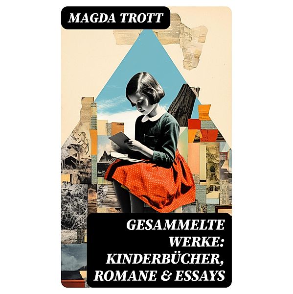 Gesammelte Werke: Kinderbücher, Romane & Essays, Magda Trott