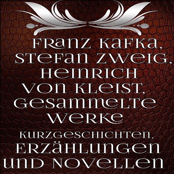 Gesammelte Werke Kurzgeschichten, Erzählungen und Novellen, Stefan Zweig, Franz Kafka, Heinrich von Kleist