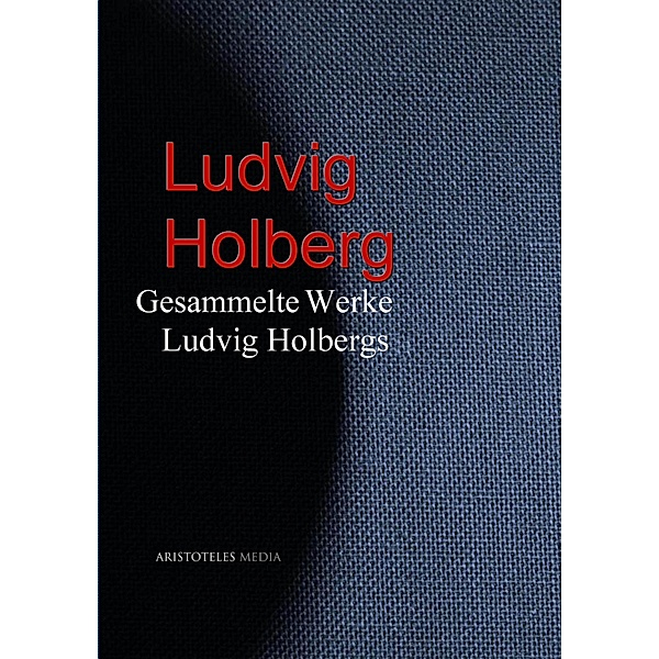 Gesammelte Werke Ludvig Holbergs, Ludvig Holberg